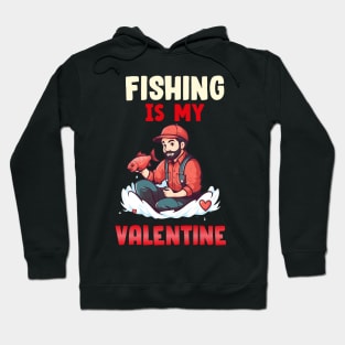 Fishing is my Valentine Hoodie